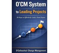 O'CM System to Leading Projects: 20 Steps to Effectively Lead a Team Project