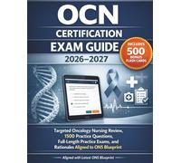 OCN CERTIFICATION EXAM GUIDE 2026-2027: Targeted Oncology Nursing Review, 1500 Practice Questions, Full-Length Practice Exams, and Rationales Aligned to ONS Blueprint