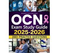 OCN Exam Study Guide: The Complete Review for the Oncology Certified Nurse Exam | Includes Practice Tests, Case Scenarios, and Clinical Content Aligned with the Latest ONCC Blueprint