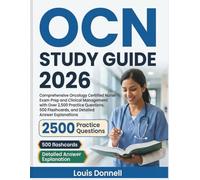 OCN Study Guide 2026: Comprehensive Oncology Certified Nurse Exam Prep and Clinical Management with Over 2,500 Practice Questions, 500 Flashcards, and Detailed Answer Explanations