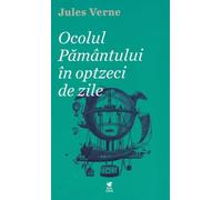 Ocolul pamantului in optzeci de zile - Jules Verne, Editie in limba romana