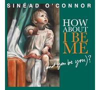 Sinead O'Connor How About I Be Me you be you ? (CD)