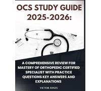 OCS STUDY GUIDE 2025-2026: A COMPREHENSIVE REVIEW FOR MASTERY OF ORTHOPEDIC CERTIFIED SPECIALIST WITH PRACTICE QUESTIONS KEY ANSWERS AND EXPLANATIONS