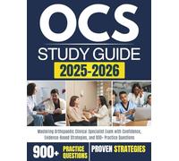 OCS STUDY GUIDE 2025-2026: Mastering Orthopaedic Clinical Specialist Exam with Confidence, Evidence-Based Strategies, and 900+ Practice Questions