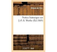 Octave de Viry Notice Historique Sur J.-F.-S. Worbe (Tascabile) Histoire