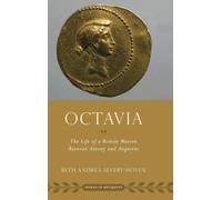 Octavia: The Life of a Roman Matron Between Antony and Augustus