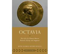 Octavia: The Life of a Roman Matron Between Antony and Augustus