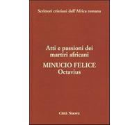 Octavius. Atti e passioni dei martiri africani. Vol. 8 - Minucio Felice M.