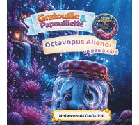 Octavopus Alienor, un peu à côté: Le petit poulpe qui se sentait à côté… et qui a découvert que sa différence est une richesse