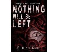 October Kane Nothing Will Be Left (Copertina rigida) Quill Point Chronicles