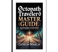 Octopath Traveler 0 Master Guide: Every Path, Every Secret, Every Choice: Bold, motivational, and action-oriented; perfect for gamers who want mastery