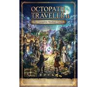 Octopath Traveler 0: The Complete Strategy Guide(Unofficial Companion Book with Complete Walkthroughs, Maps, Boss Strategies, and Tips)