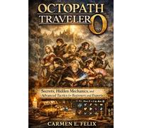 OCTOPATH TRAVELER O: Secrets, Hidden Mechanics, and Advanced Tactics for Beginners and Experts
