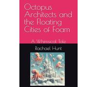Octopus Architects and the Floating Cities of Foam: A Whimsical Tale