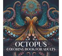 Octopus Coloring Book for Adults: Intricate Octopus Mandalas and Ocean Patterns for Relaxation and Creative Coloring