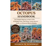 OCTOPUS HANDBOOK: The Complete Beginner-to-Expert Guide to Octopus Care, Tank Setup, Feeding, Behavior, Health, and Advanced Marine Keeping