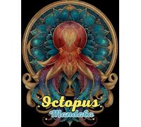 Octopus Mandala Coloring Book: Hypnotic and Intricate Ocean Mandalas for Relaxation and Creativity: Discover Over 60 Pages of Unique Octopus-Inspired Mandalas for Stress Relief and Mindful Artistry