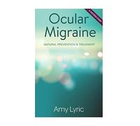 Ocular Migraine: Natural Prevention & Treatment - A Success Story