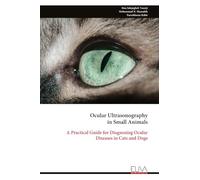 Ocular Ultrasonography in Small Animals: A Practical Guide for Diagnosing Ocular Diseases in Cats and Dogs