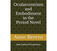 Ocularcentrism and Embodiment in the Period Novel: New Zealand Perspectives