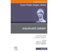 Oculoplastic Surgery: An Issue of Facial Plastic Surgery Clinics of North America: Volume 29-2