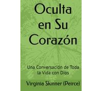 Oculta en Su Corazón: Una Conversación de Toda la Vida con Dios