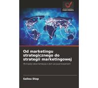 Od marketingu strategicznego do strategii marketingowej: Pomi¿dzy dezorientacj¿ a z¿ym pozycjonowaniem
