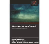 Od pomys¿u do transformacji: Podró¿ przez przestrze¿ organizacyjn¿