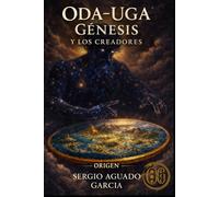 ODA-UGA, GENESIS y LOS CREADORES: Origen: El relato perdido del comienzo de todo