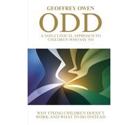 ODD A Non-clinical Approach To Children Who Say No: Why Fixing Children Doesn't Work-and What To Do Instead