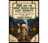 ODD AND THE NIGHT BUCKLE FALLS LOST GRAVITY : An Illustrated Diary for Ages 8-12
