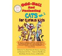 Odd-Ball Weird and Fascinating Cats Vol. 2 for Curious Kids: An Awesome Cat Book for Kids with Unbelievable Facts About the Weird, Funny, and Mysterious World of Our Feline Friends