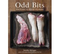 Odd Bits: How to Cook the Rest of the Animal [A Cookbook]