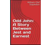 Odd John: A Story Between Jest and Earnest (annotated)