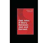 Odd John: A Story Between Jest and Earnest: Annotated