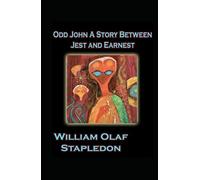 Odd John: A Story Between Jest and Earnest-Original Edition(Annotated)