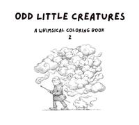 Odd Little Creatures 2: A Whimsical Coloring Book