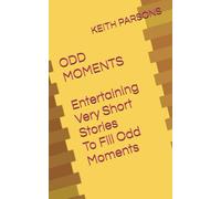 ODD MOMENTS: ENTERTAINING VERY SHORT STORIES TO FILL ODD MOMENTS