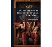 Odd Neighbours, by the Author of 'lord Lynn's Wife'