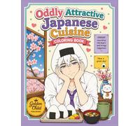 Oddly Attractive Japanese Cuisine: A Bold and Easy Coloring Book Featuring Charming Sushi, Ramen, Mochi, and Other Delicious Japanese Food Characters for Relaxation and Fun