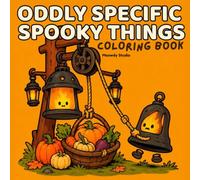 Oddly Specific Spooky Things: Coloring Book of Mischievous Autumn Monsters, Weird Seasonal Objects & Funny Fall Chaos