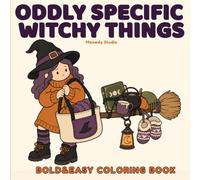 Oddly Specific Witchy Things: A Funny Cozy Witch Coloring Book of Magical Mishaps, Enchanted Objects, and Relaxing Witchy Moments for Adults and Teens
