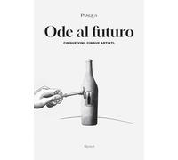 Ode al futuro. Cinque vini. Cinque artisti. Ediz. illustrata