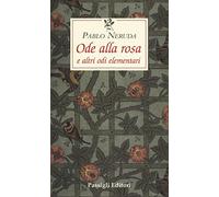 Ode alla rosa e altre odi elementari. Testo spagnolo a fronte