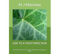 ODE TO A YEAST INFECTION: with Other Poems to Love, Aging, Infidelity, Bad Cooking and Estrus