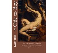 Ode to Boy: An Anthology of Same-Sex Attraction in Literature, Volume One: From Antiquity Through the Eighteenth Century by Keith Hale (2014-09-01)
