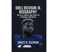 ODELL BECKHAM JR. BIOGRAPHY: The Life, Career, And Legacy Of A Football Superstar