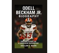 ODELL BECKHAM JR. BIOGRAPHY: THE LIFE STORY OF A GRIDIRON SUPERSTAR