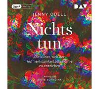 Odell,Jenny - Nichts tun - Oder die Kunst, sich der Aufmerksamkeitsökonomie zu entziehen: Lesung mit Birte Schnöink (1 mp3-CD)