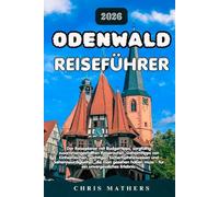 ODENWALD REISEFÜHRER 2026: Der Reiseplaner mit Budgettipps, sorgfältig zusammengestellten Reiserouten, Geheimtipps von Einheimischen, wichtigen ... muss - für ein unvergessliches Erlebnis.